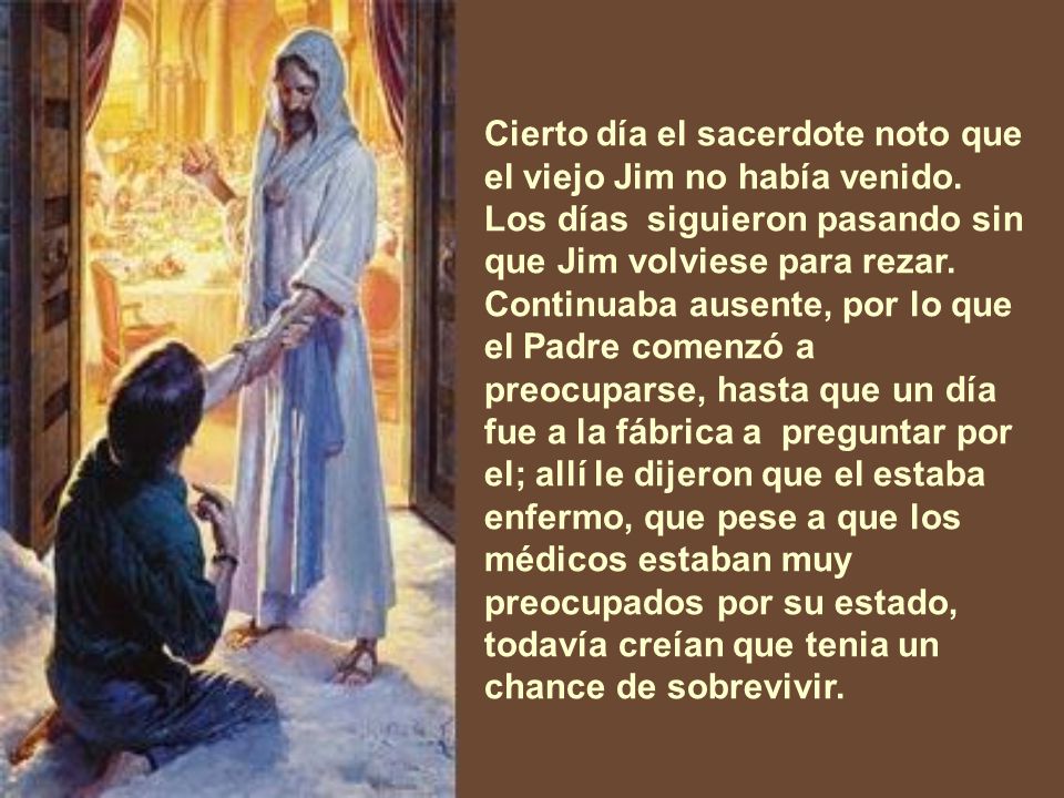 Cierto día el sacerdote noto que el viejo Jim no había venido