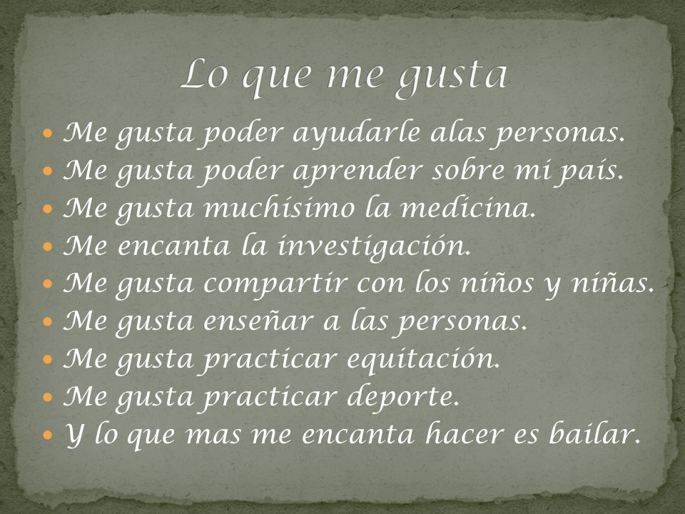Lo que me gusta Me gusta poder ayudarle alas personas.