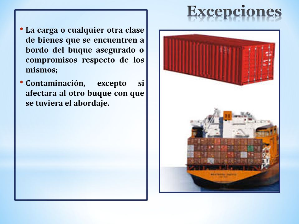 Excepciones La carga o cualquier otra clase de bienes que se encuentren a bordo del buque asegurado o compromisos respecto de los mismos;