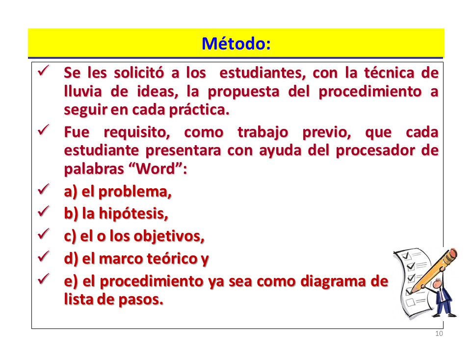 Método: Se les solicitó a los estudiantes, con la técnica de lluvia de ideas, la propuesta del procedimiento a seguir en cada práctica.