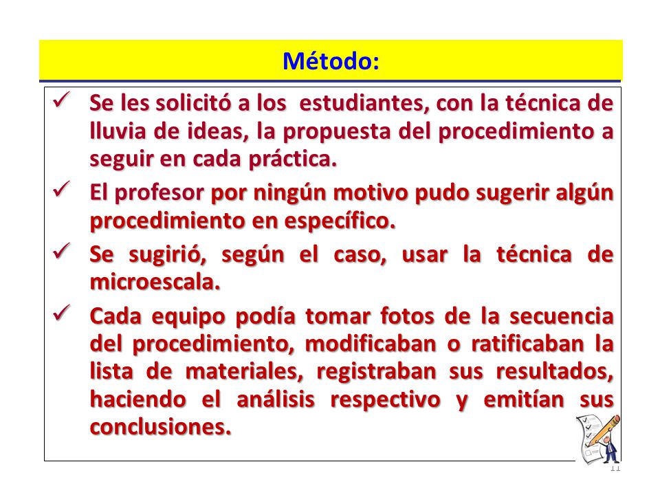 Método: Se les solicitó a los estudiantes, con la técnica de lluvia de ideas, la propuesta del procedimiento a seguir en cada práctica.