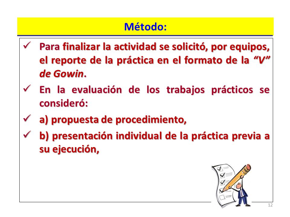 Método: Para finalizar la actividad se solicitó, por equipos, el reporte de la práctica en el formato de la V de Gowin.