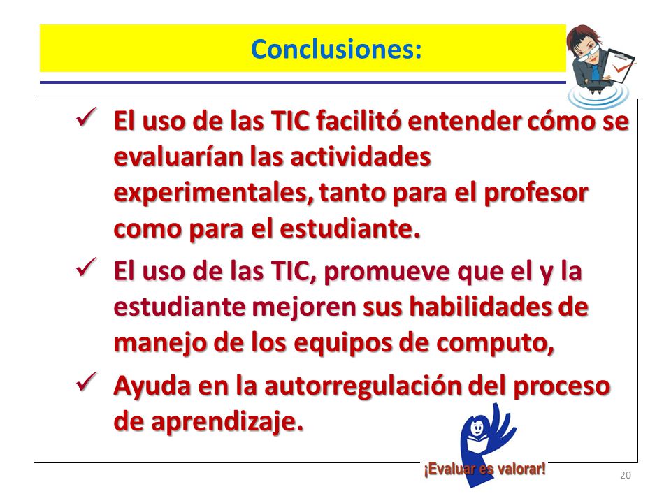 Conclusiones: El uso de las TIC facilitó entender cómo se evaluarían las actividades experimentales, tanto para el profesor como para el estudiante.