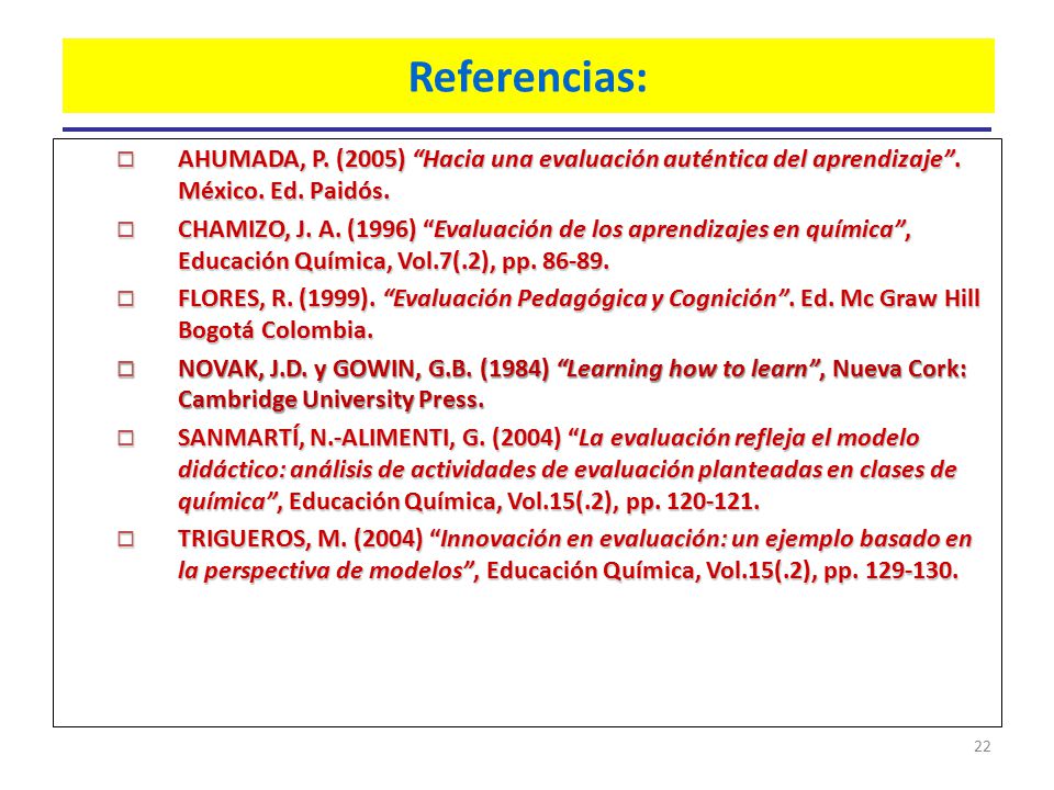 Referencias: AHUMADA, P. (2005) Hacia una evaluación auténtica del aprendizaje . México. Ed. Paidós.