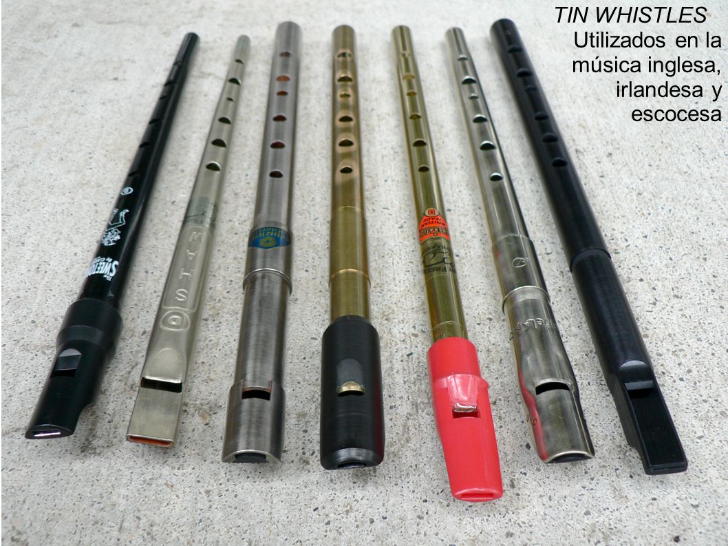 TIN WHISTLES Utilizados en la música inglesa, irlandesa y escocesa