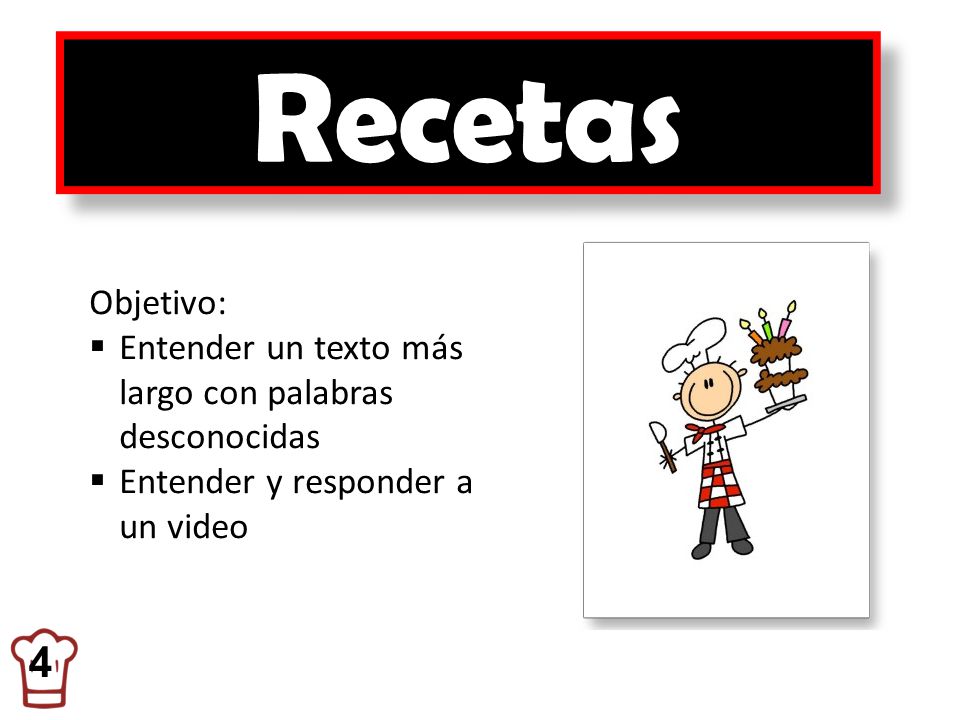 Recetas Objetivo: Entender un texto más largo con palabras desconocidas. Entender y responder a un video.