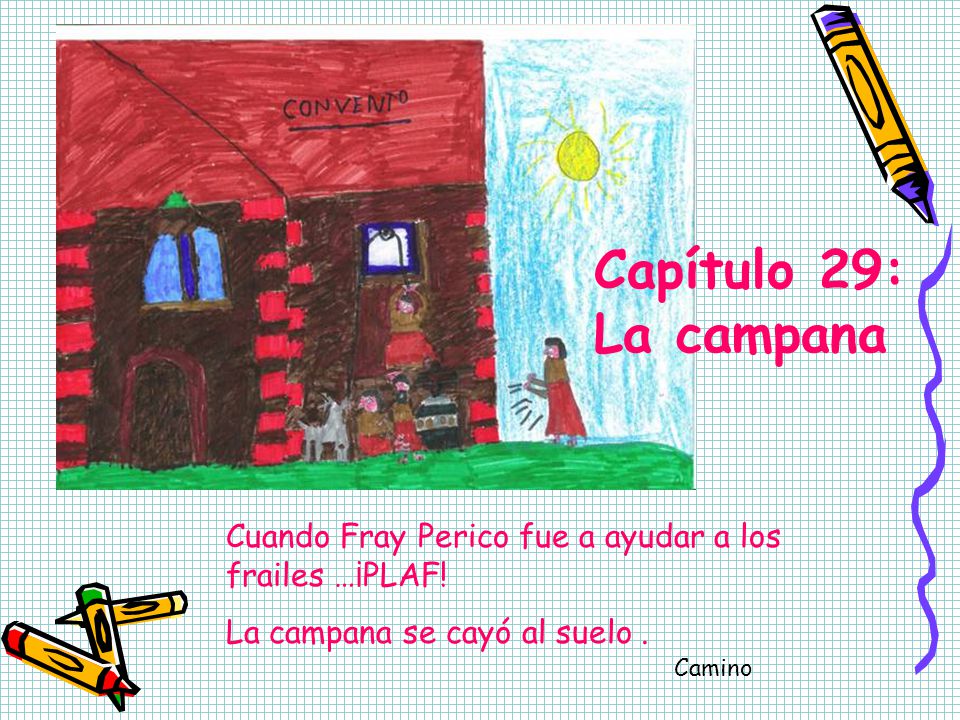 Capítulo 29: La campana Cuando Fray Perico fue a ayudar a los frailes …¡PLAF! La campana se cayó al suelo .