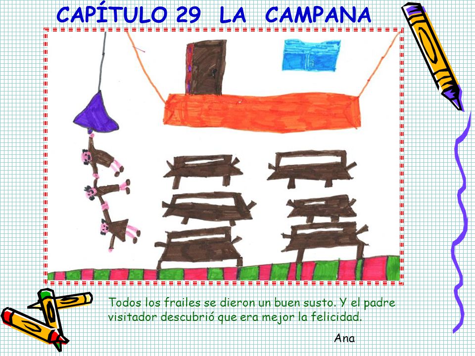 CAPÍTULO 29 LA CAMPANA Todos los frailes se dieron un buen susto. Y el padre visitador descubrió que era mejor la felicidad.