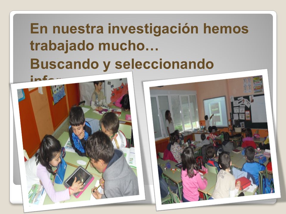 En nuestra investigación hemos trabajado mucho… Buscando y seleccionando información…
