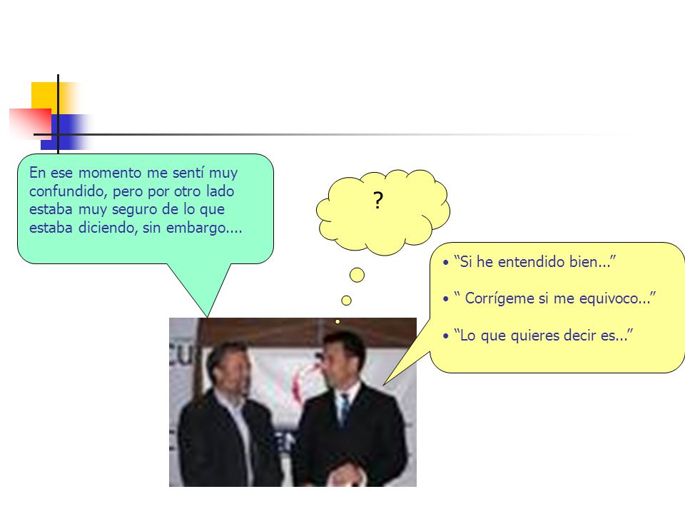 En ese momento me sentí muy confundido, pero por otro lado estaba muy seguro de lo que estaba diciendo, sin embargo....