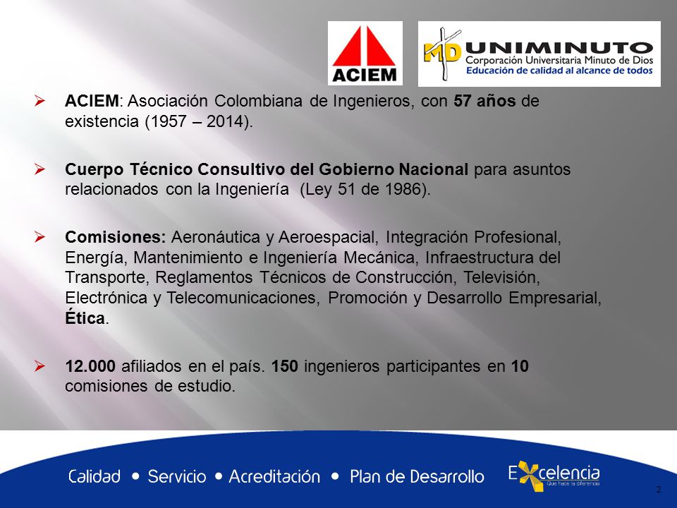 ACIEM: Asociación Colombiana de Ingenieros, con 57 años de existencia (1957 – 2014).