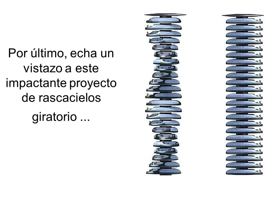 Por último, echa un vistazo a este impactante proyecto de rascacielos giratorio ...