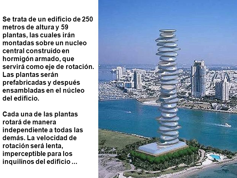 Se trata de un edificio de 250 metros de altura y 59 plantas, las cuales irán montadas sobre un nucleo central construido en hormigón armado, que servirá como eje de rotación. Las plantas serán prefabricadas y después ensambladas en el núcleo del edificio.