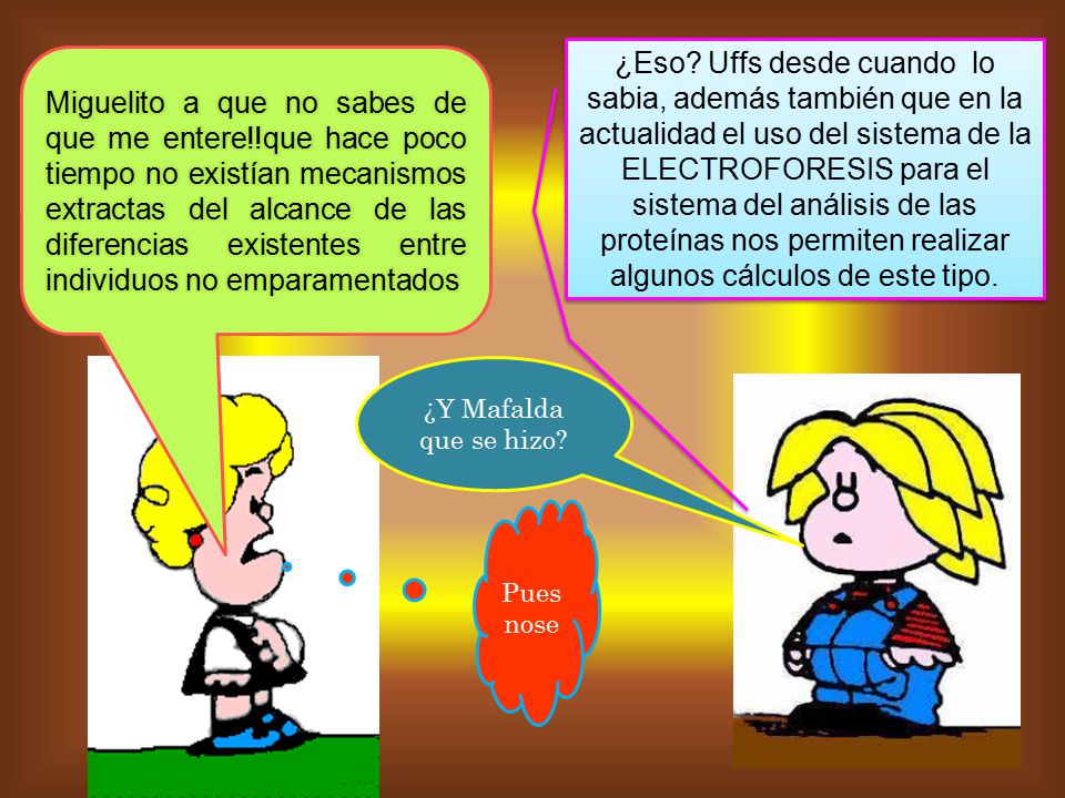 ¿Eso Uffs desde cuando lo sabia, además también que en la actualidad el uso del sistema de la ELECTROFORESIS para el sistema del análisis de las proteínas nos permiten realizar algunos cálculos de este tipo.