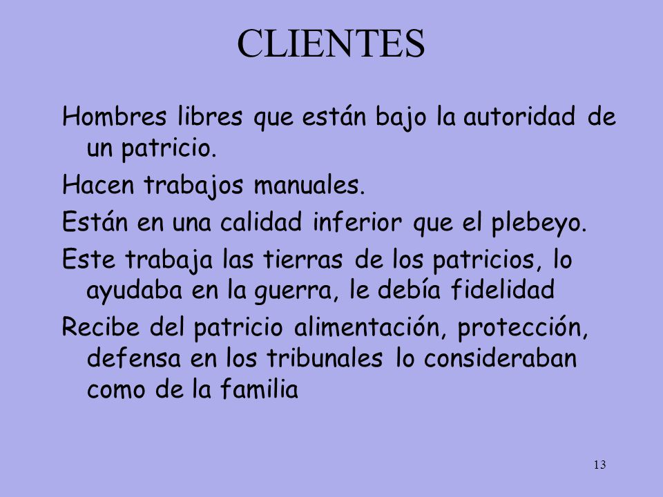 CLIENTES Hombres libres que están bajo la autoridad de un patricio.