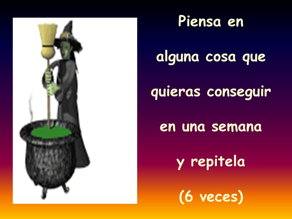 Piensa en alguna cosa que quieras conseguir en una semana y repitela