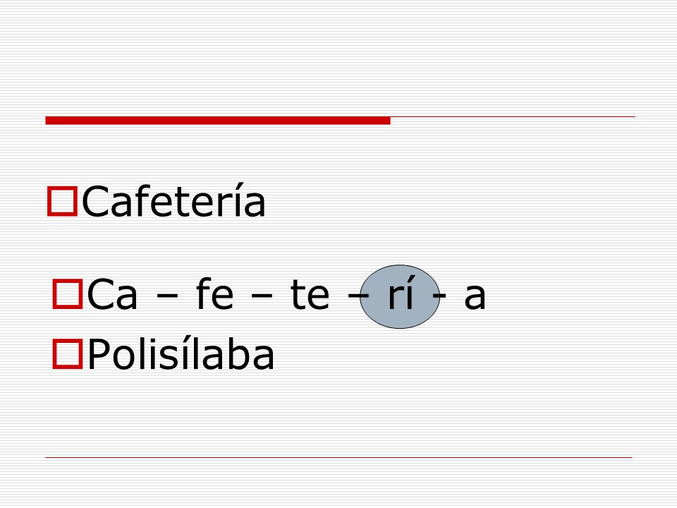 Cafetería Ca – fe – te – rí - a Polisílaba