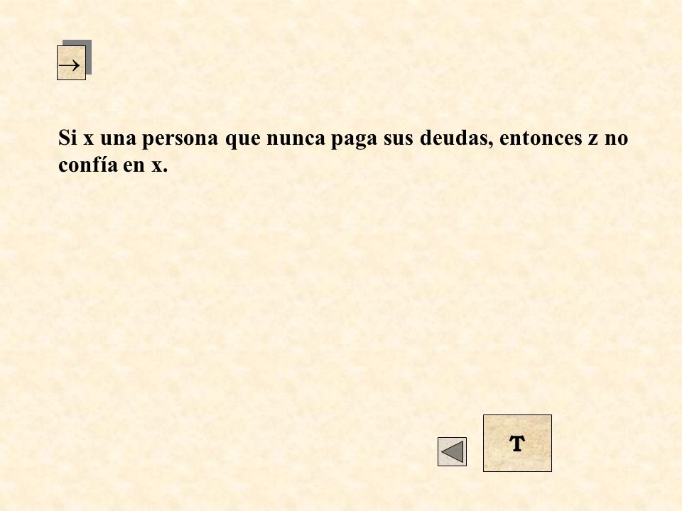  Si x una persona que nunca paga sus deudas, entonces z no confía en x. T