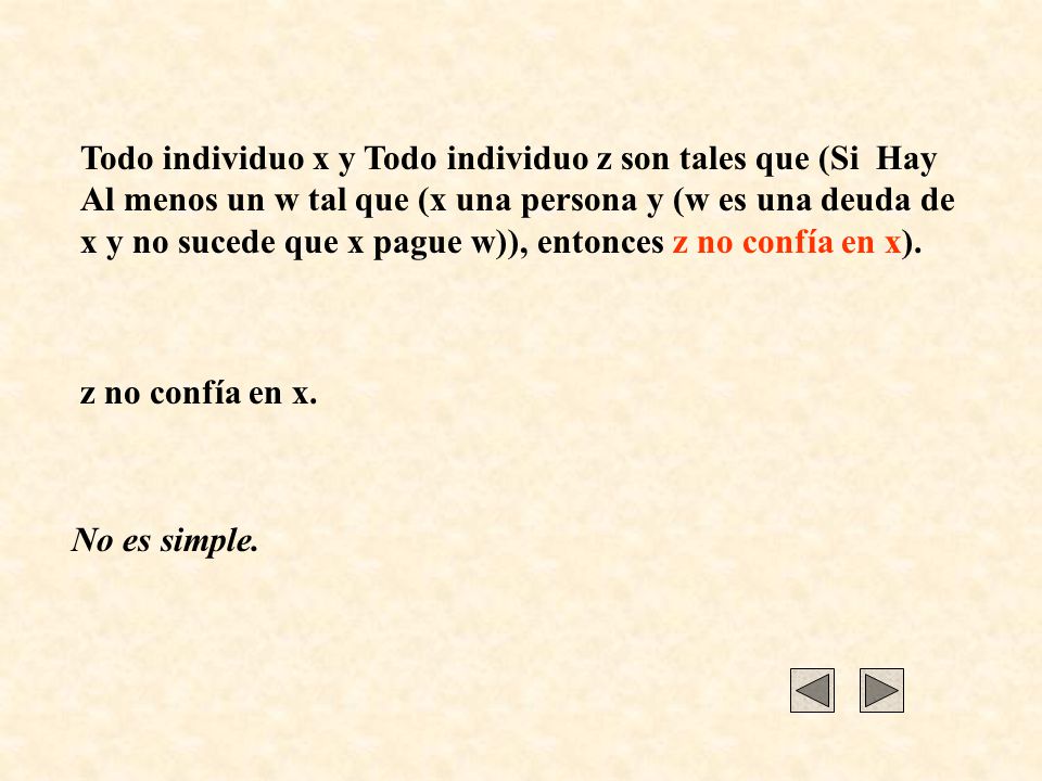Todo individuo x y Todo individuo z son tales que (Si Hay Al menos un w tal que (x una persona y (w es una deuda de x y no sucede que x pague w)), entonces z no confía en x).