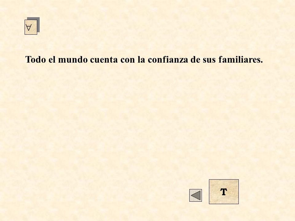  Todo el mundo cuenta con la confianza de sus familiares. T