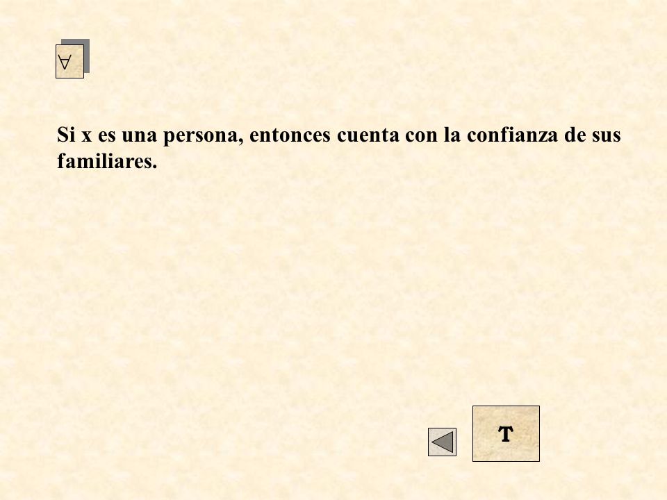  Si x es una persona, entonces cuenta con la confianza de sus familiares. T