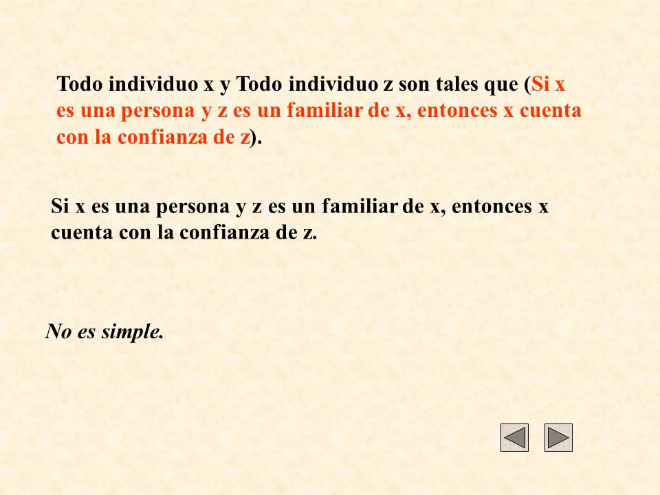 Todo individuo x y Todo individuo z son tales que (Si x es una persona y z es un familiar de x, entonces x cuenta con la confianza de z).