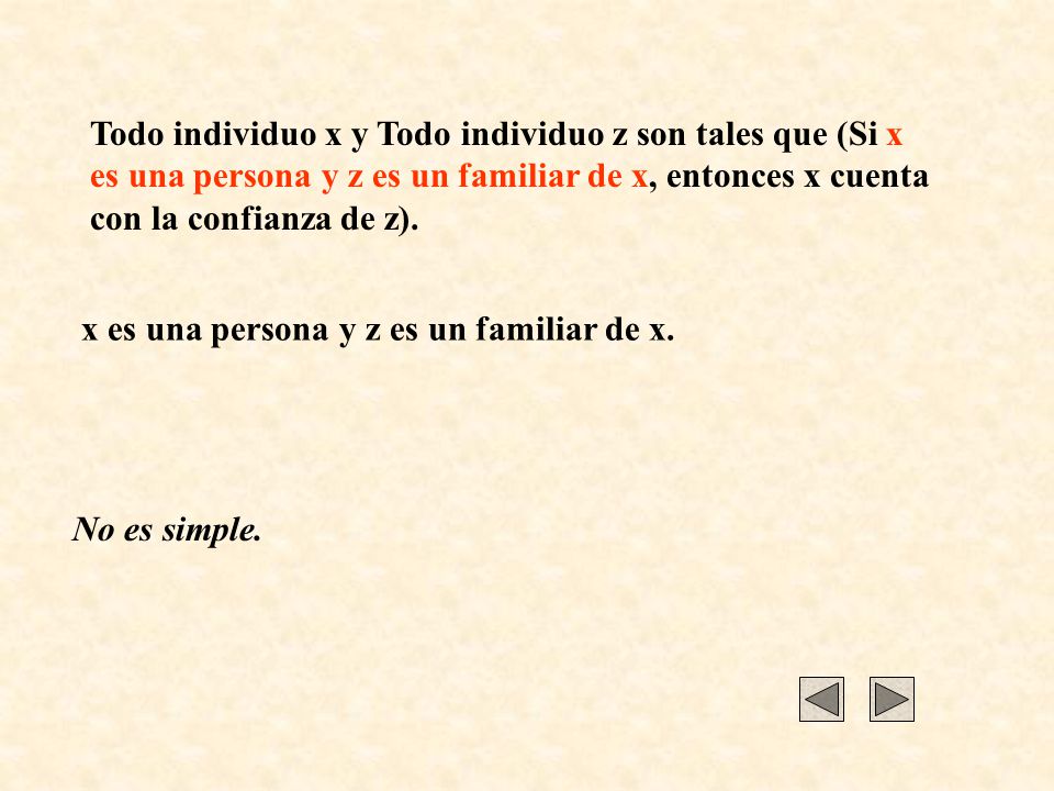 Todo individuo x y Todo individuo z son tales que (Si x es una persona y z es un familiar de x, entonces x cuenta con la confianza de z).