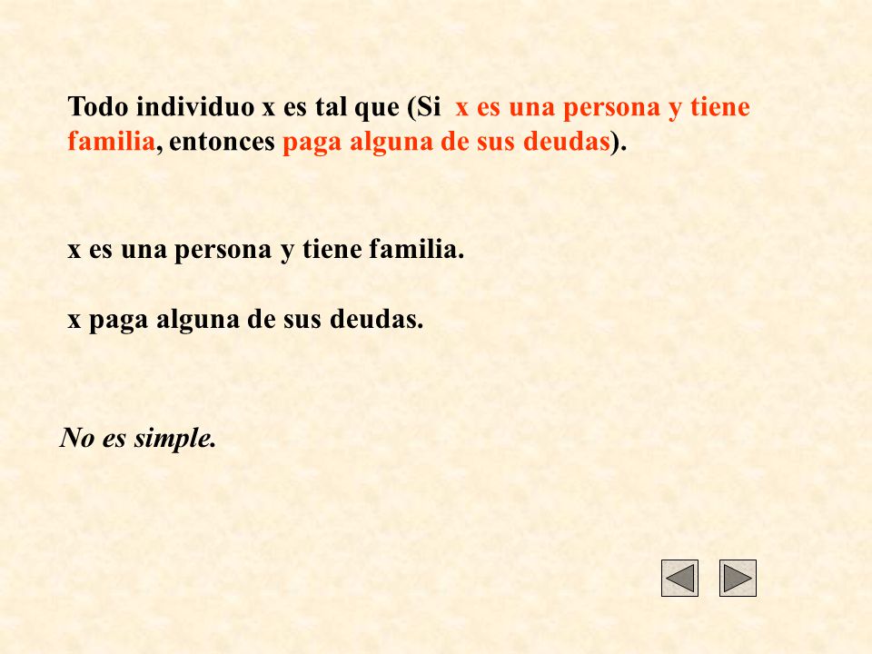 Todo individuo x es tal que (Si x es una persona y tiene familia, entonces paga alguna de sus deudas).