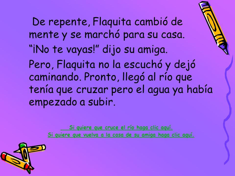 De repente, Flaquita cambió de mente y se marchó para su casa.