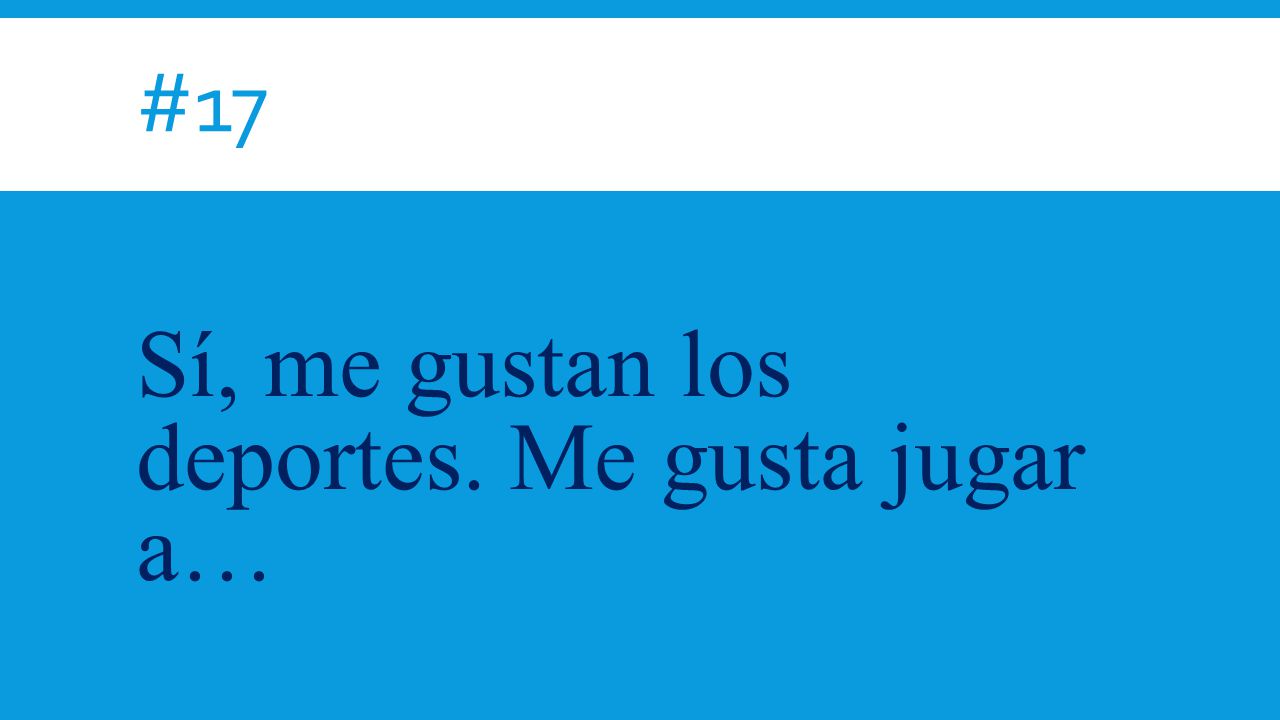 Sí, me gustan los deportes. Me gusta jugar a…