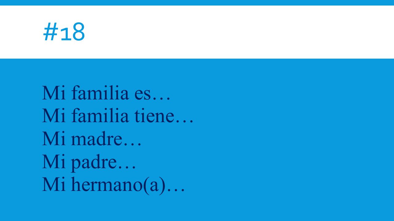 #18 Mi familia es… Mi familia tiene… Mi madre… Mi padre… Mi hermano(a)…