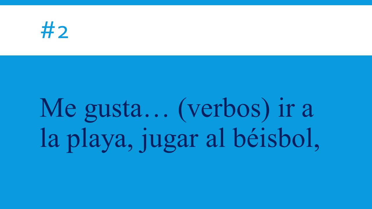 Me gusta… (verbos) ir a la playa, jugar al béisbol,