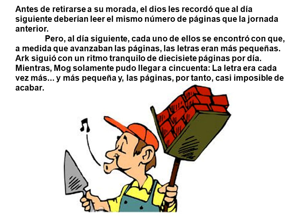 Antes de retirarse a su morada, el dios les recordó que al día siguiente deberían leer el mismo número de páginas que la jornada anterior.