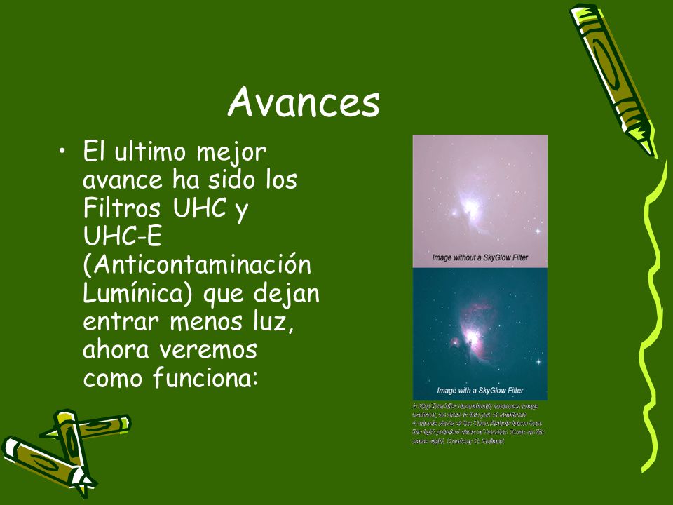 Avances El ultimo mejor avance ha sido los Filtros UHC y UHC-E (Anticontaminación Lumínica) que dejan entrar menos luz, ahora veremos como funciona: