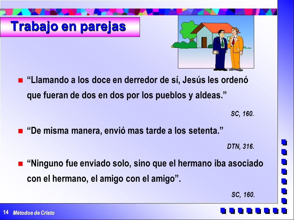 Trabajo en parejas Llamando a los doce en derredor de sí, Jesús les ordenó que fueran de dos en dos por los pueblos y aldeas.
