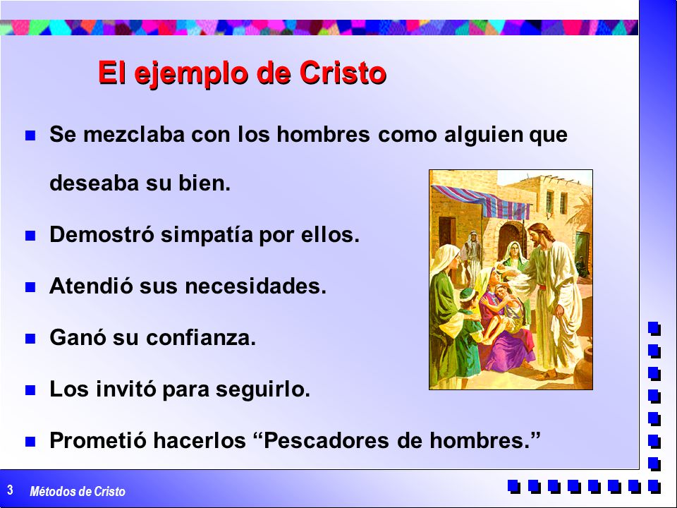 El ejemplo de Cristo Se mezclaba con los hombres como alguien que deseaba su bien. Demostró simpatía por ellos.