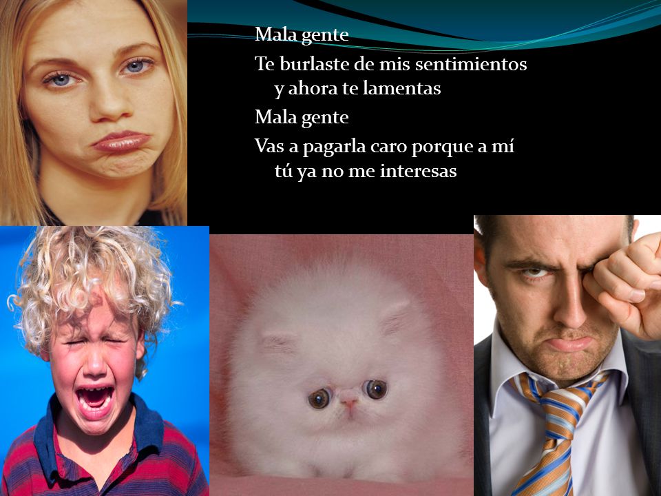 Mala gente Te burlaste de mis sentimientos y ahora te lamentas Vas a pagarla caro porque a mí tú ya no me interesas