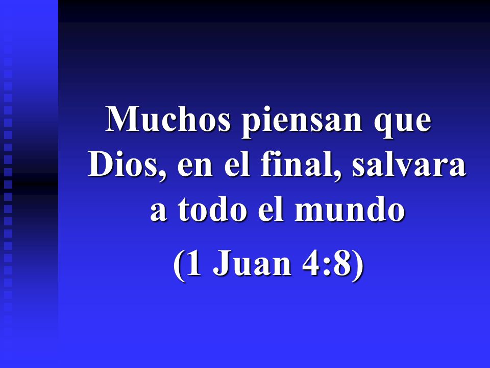 Muchos piensan que Dios, en el final, salvara a todo el mundo