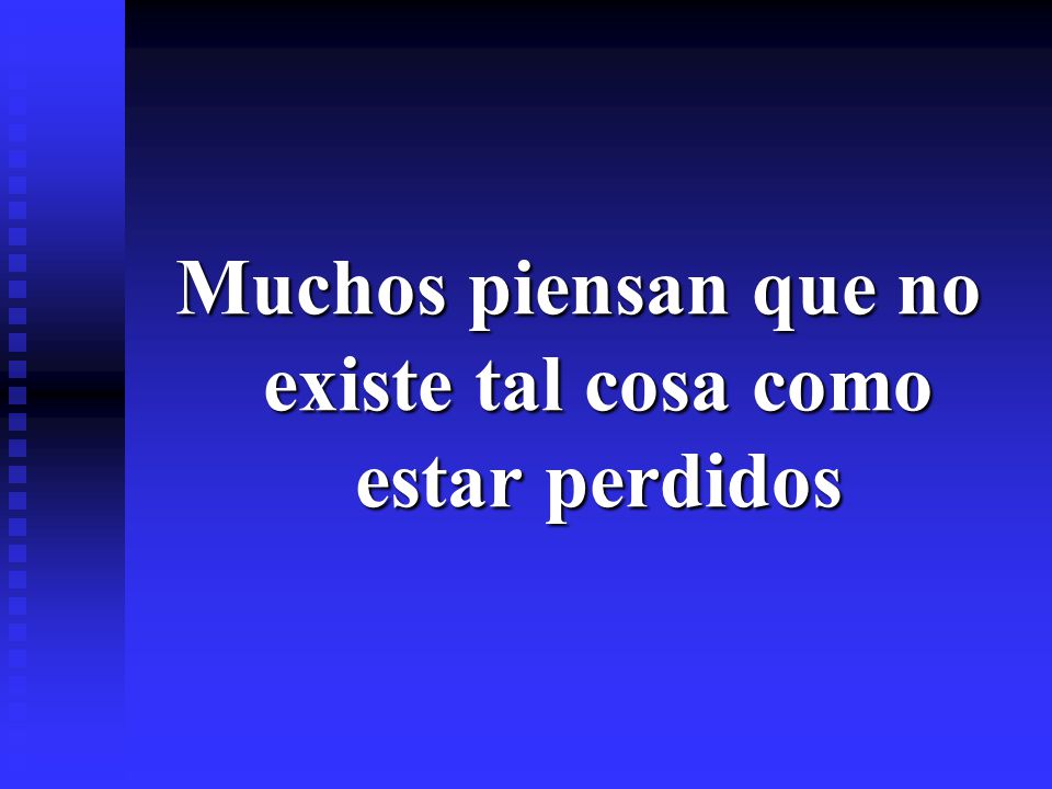 Muchos piensan que no existe tal cosa como estar perdidos