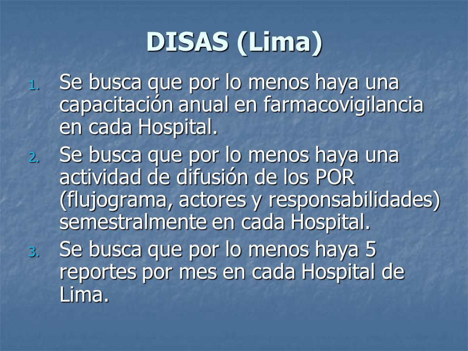 DISAS (Lima) Se busca que por lo menos haya una capacitación anual en farmacovigilancia en cada Hospital.