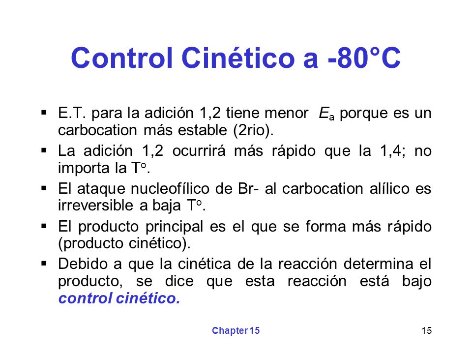 Control Cinético a -80°C E.T. para la adición 1,2 tiene menor Ea porque es un carbocation más estable (2rio).