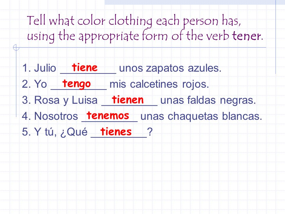 Tell what color clothing each person has, using the appropriate form of the verb tener.