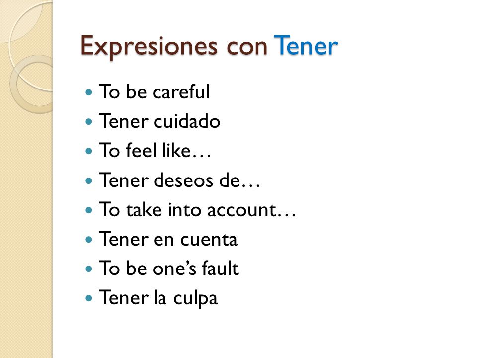 Expresiones con Tener To be careful Tener cuidado To feel like…