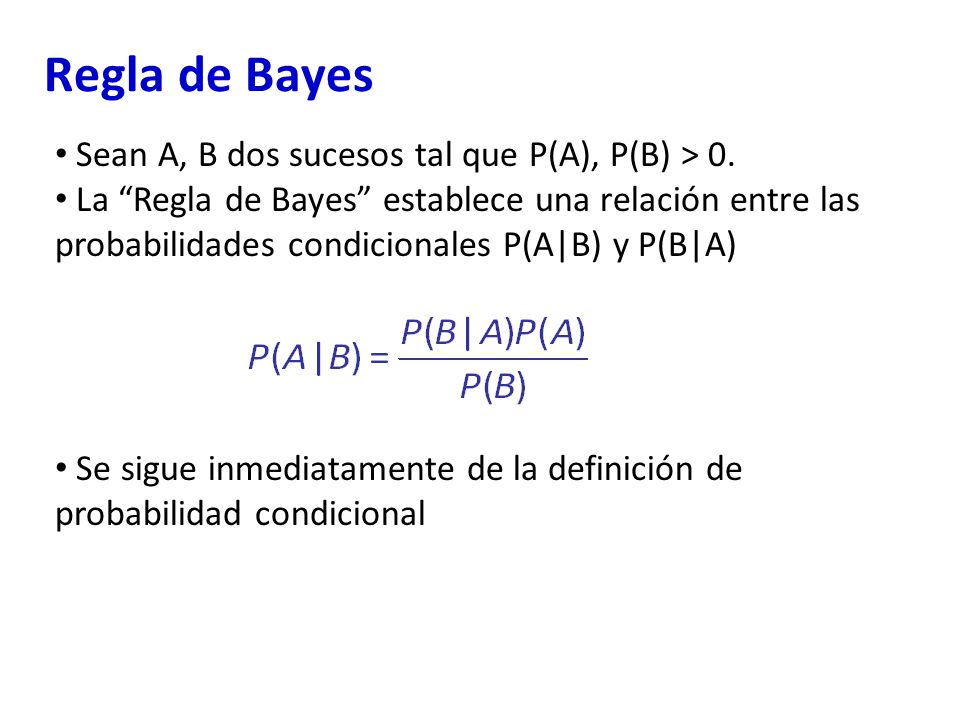 Regla de Bayes Sean A, B dos sucesos tal que P(A), P(B) > 0.