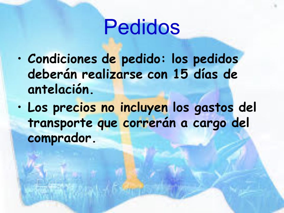 Pedidos Condiciones de pedido: los pedidos deberán realizarse con 15 días de antelación.