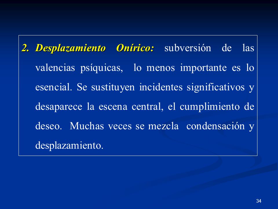 Desplazamiento Onírico: subversión de las valencias psíquicas, lo menos importante es lo esencial.