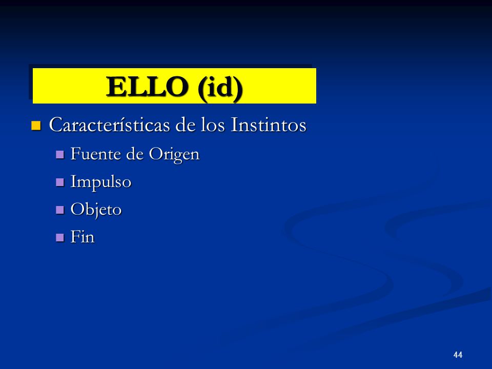 ELLO (id) Características de los Instintos Fuente de Origen Impulso