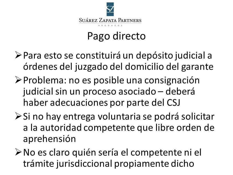 Pago directo Para esto se constituirá un depósito judicial a órdenes del juzgado del domicilio del garante.