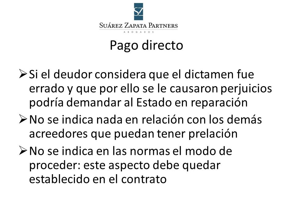 Pago directo Si el deudor considera que el dictamen fue errado y que por ello se le causaron perjuicios podría demandar al Estado en reparación.