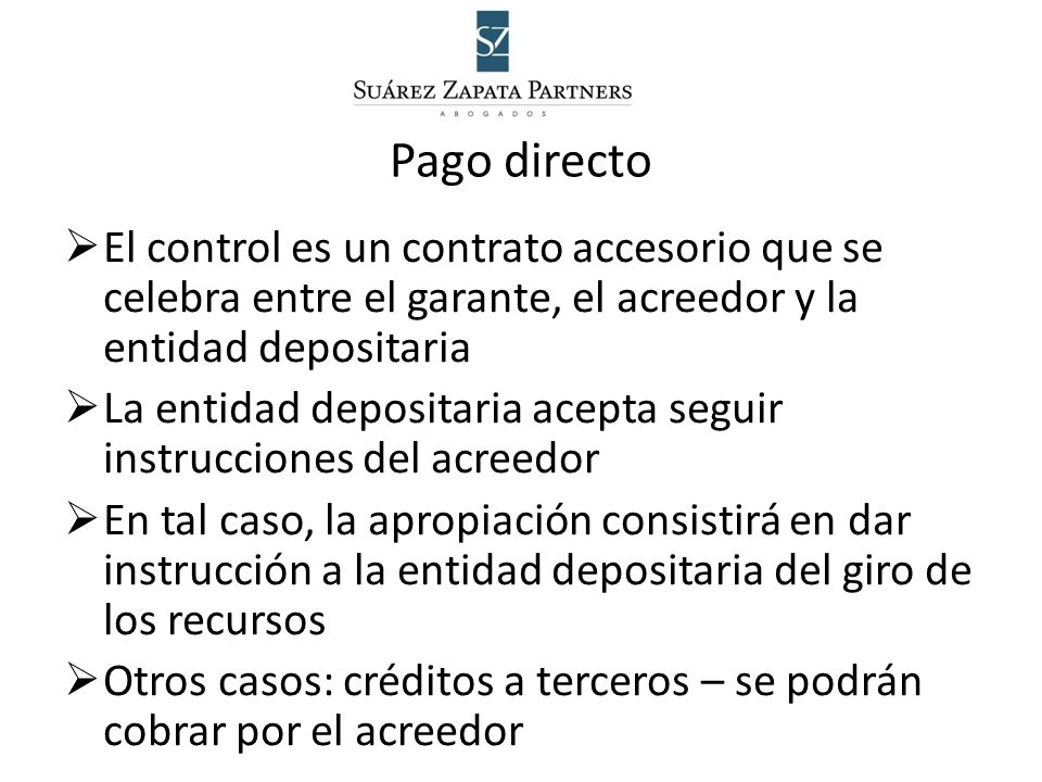 Pago directo El control es un contrato accesorio que se celebra entre el garante, el acreedor y la entidad depositaria.